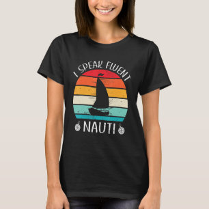 Mens Sailboat I Speak Fluent Nauti Sailing Kapitän T-Shirt
