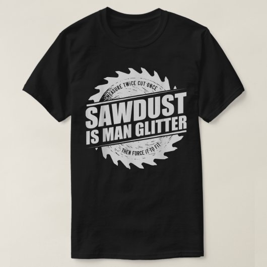 Mens Sawdust Is Man Glitter Woodworking Carpenter T-Shirt (Design vorne)