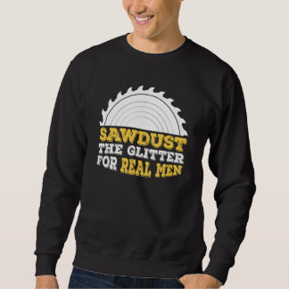 Mens Sawstaub den Glitzer für echte Männer und Car Sweatshirt