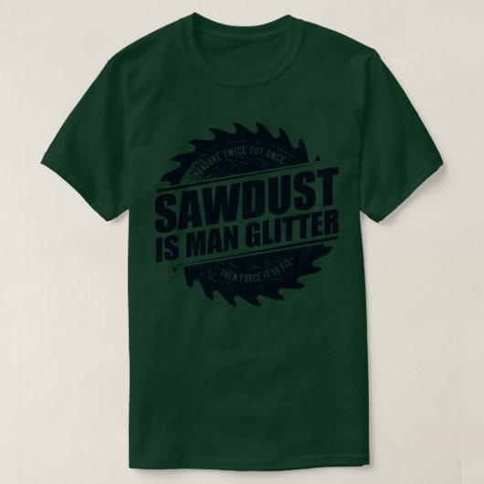 Mens Sawstaub ist ein menschlicher Glitzer Holzwer T-Shirt (Design vorne)