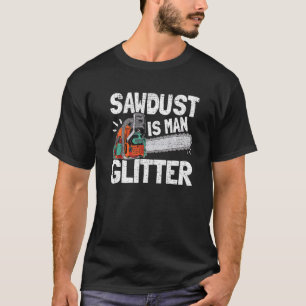 Mens Sawstaub ist Glitzer Lumberjack Chainsaw Fo T-Shirt
