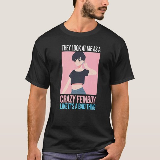 Mens sehen sie mich als verrückte Femboys Fem an T-Shirt (Vorderseite)