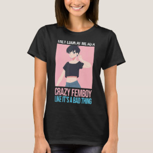 Mens sehen sie mich als verrückte Femboys Fem an T-Shirt