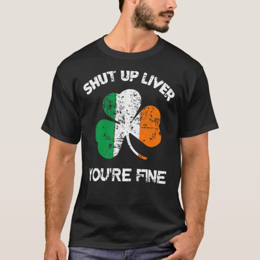 Mens Shut Up Liver You're Fine , St. Patrick's Day T-Shirt (Vorderseite)