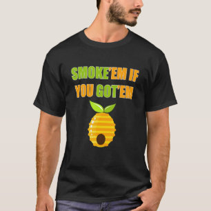 Mens Smoke'em, wenn Sie Bienenhäuser Apiaries Hon  T-Shirt