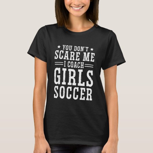 Mens Soccer Coach You Don't Scare Me I Coach Gir T-Shirt (Vorderseite)