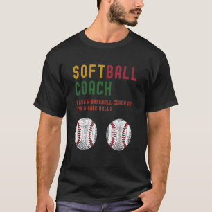Mens Softball Coach ist wie ein Baseballtrainer, a T-Shirt