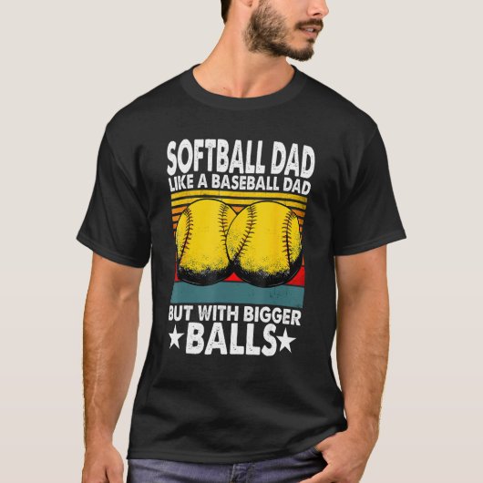 Mens  Softball Dad Like A Baseball Dad But With Bi T-Shirt (Vorderseite)