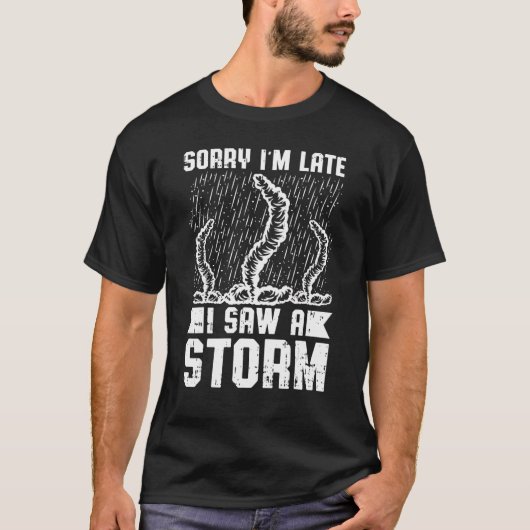 Mens Sorry, dass ich spät sah ein Sturm Sturm jage T-Shirt (Vorderseite)
