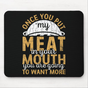 Mens stecken mein Fleisch in deinen mund-süßen Gri Mousepad