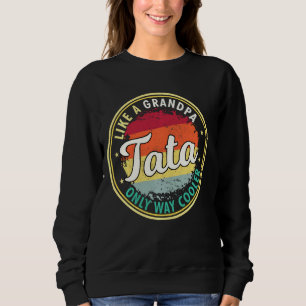 Mens Tata wie ein Großvater nur viel Cooler Großpf Sweatshirt