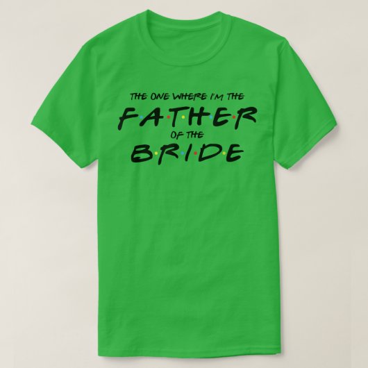 Mens The One Where I'm The Father of The Bride Fu T-Shirt (Design vorne)