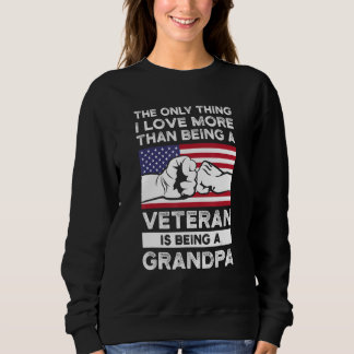 Mens the only thing I love veteran is being a gran Sweatshirt