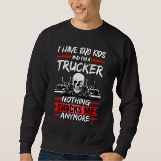 Mens Truck Driver I Have Two Kids And I'm A Trucke Sweatshirt
