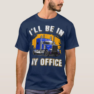 Mens Truck Fahrer lustig, ich bin in meinem Büro T T-Shirt