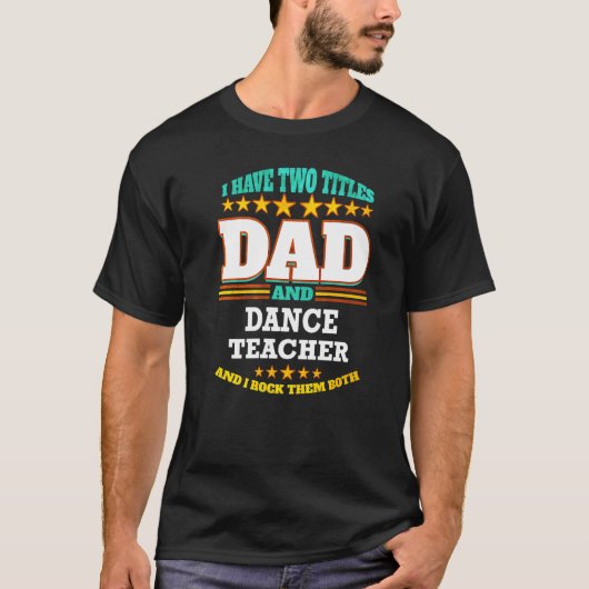Mens Two Titles Dad & Dance Teacher I Rock them Bo T-Shirt (Vorderseite)