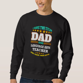 Mens Two Titles Dad & Language Arts Teacher I Rock Sweatshirt