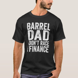 Mens Vater Barrel I Don't Race I Finance Horse Bar T-Shirt