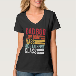 Mens Vater Bod Low Body Mass High Vaterklasse F T-Shirt