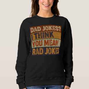 Mens Vater Jokes Ich glaube, Sie Gemein Krassen Jo Sweatshirt