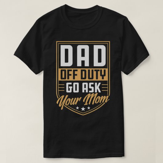 Mens Vater Off Duty Go Frage Ihre Mama einzigartig T-Shirt (Design vorne)
