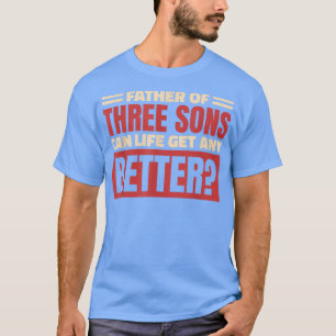 Mens Vater von drei Söhnen kann das Leben besser w T-Shirt