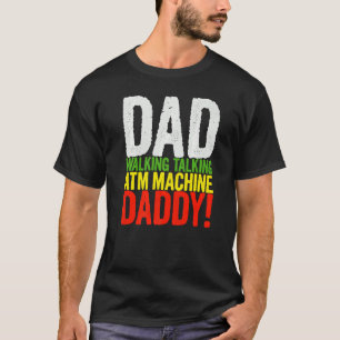 Mens Vater Walking Atm Machine Papa F T-Shirt