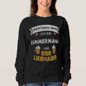 Mens Vertraue mir, ich bin Zimmermann und Bier Sweatshirt (Vorderseite)