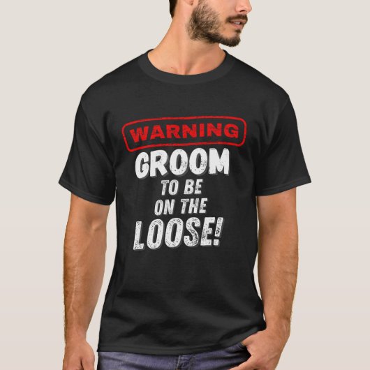 Men's Warning Groom To Be On The Loose Bachelor P T-Shirt (Vorderseite)