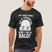 Mens Warum ein Shampoo, wenn ich gehen kann Bald B T-Shirt (Vorderseite)