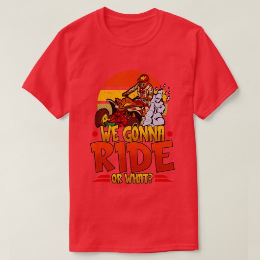 Mens We Gonna Ride Or What Quad Riding Men Boys  - T-Shirt (Design vorne)