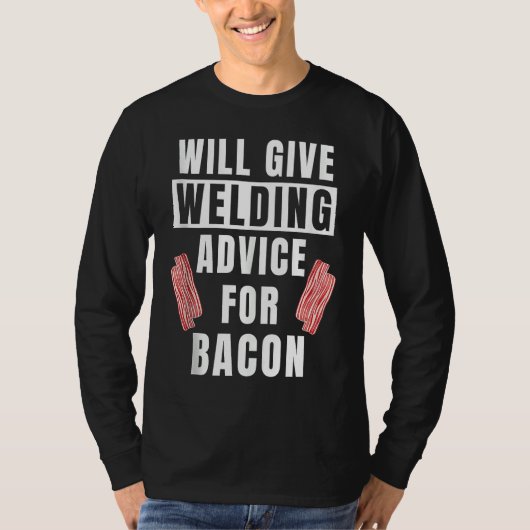 Mens Welding Advice For Bacon Weld Metalworking W T-Shirt (Vorderseite)
