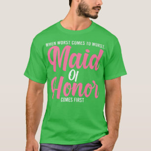 Mens when worst comes to worst maid of honor bride T-Shirt