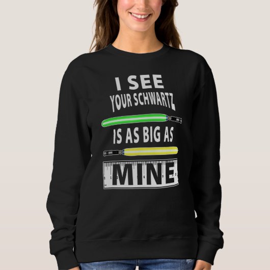 Mens, wie ich sehe, ist dein Schwartz so groß wie  Sweatshirt (Vorderseite)