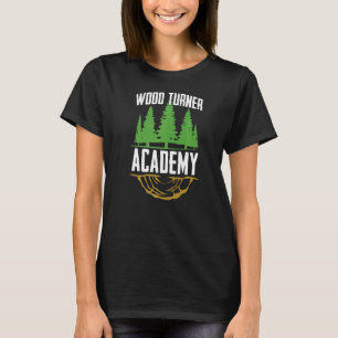 Mens Wood Turner Academy Woodworker Carpenter Woo T-Shirt