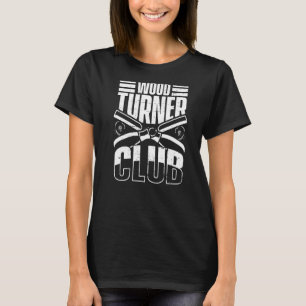 Mens Wood Turner Club Woodworker Wood T-Shirt