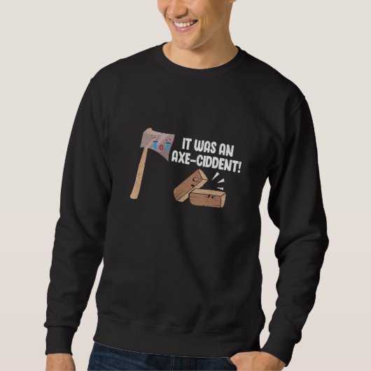 Mens Woodworking It Was An Axe-Ciddent Woodworker Sweatshirt (Vorderseite)