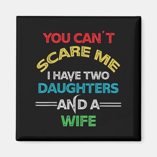 Mens You Can't E Me I Have Two Daughters And A Wif Magnet (Vorne)