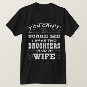 Mens You Can't Scare Me I Have Two Daughters and A T-Shirt