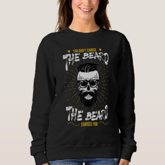 Mens You Don't Choose The Beard   Beard Saying Sweatshirt
