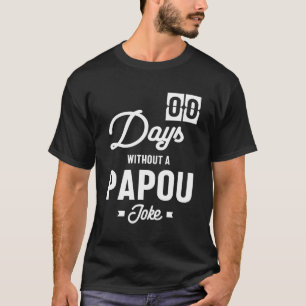 Mens Zero Days ohne Papou Joke T-Shirt
