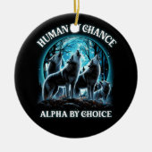 Mensch durch Zufall Alpha durch Wahl Alpha Wolf Ho Keramik Ornament (Vorne)