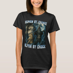 Mensch durch Zufall Alpha durch Wahl Lustige Alpha T-Shirt