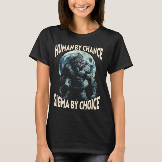 Mensch durch Zufall Sigma von Choice Werewolf Alph T-Shirt (Vorderseite)