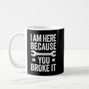 Mensch ich bin hier weil du es kaputt gemacht hast kaffeetasse