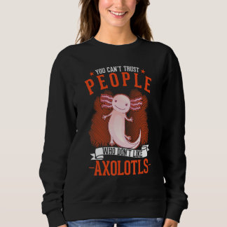 Menschen, die Axolotl nicht mögen, kann man nicht Sweatshirt