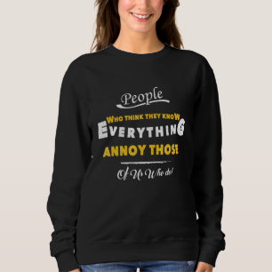Menschen, die glauben, sie kennen alles, was sie t sweatshirt