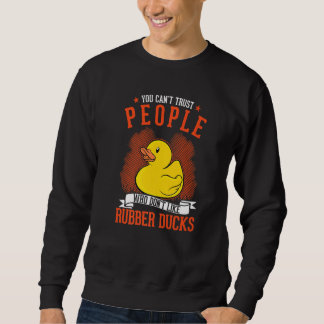 Menschen, die keine Gummienten mögen, kann man nic Sweatshirt