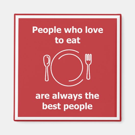 Menschen, die Liebe zu essen sind immer die besten Magnet (Vorne)