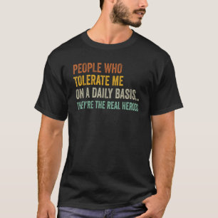 Menschen, die mich täglich tolerieren, ein lustige T-Shirt
